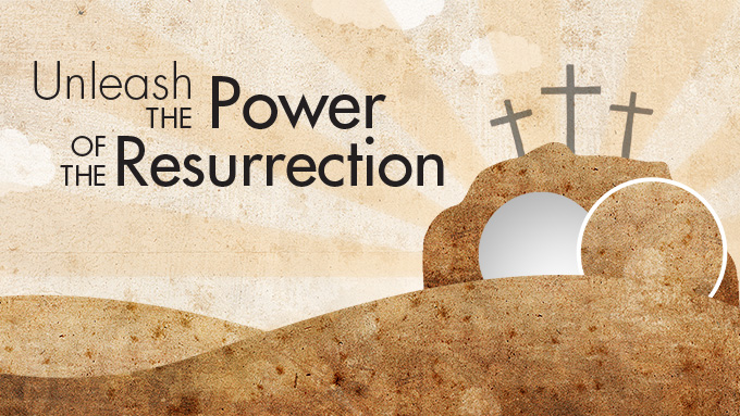 Unleash the Power of the Resurrection